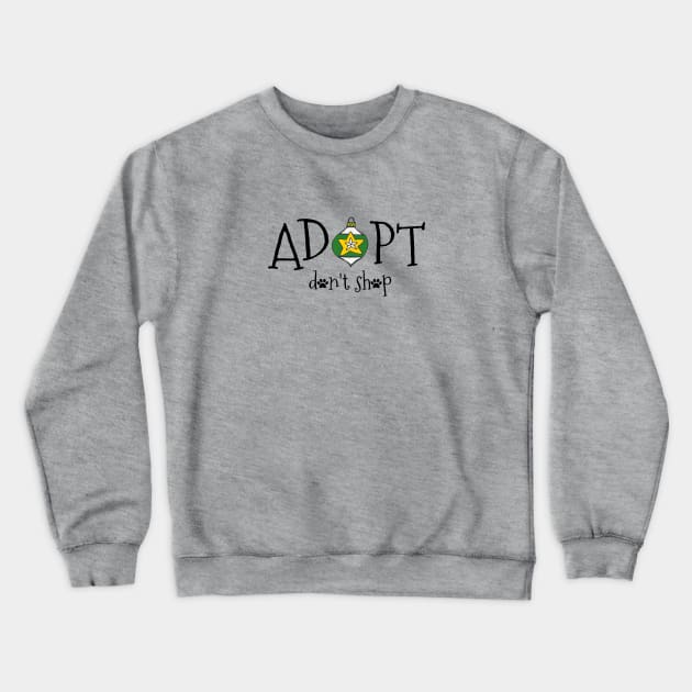 Adopt. Don't Shop. Crewneck Sweatshirt by nyah14